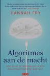 Fry, Hannah - Algoritmes aan de macht - Hoe blijf je menselijk in een geautomatiseerde wereld?