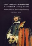 Ann Jensen Adams - Public Faces and Private Identities in Seventeenth-Century Holland