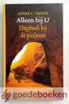 Troost, André F. - Alleen bij U --- Dagboek bij de psalmen Troost, André F. - Alleen bij U --- Dagboek bij de psalmen