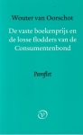 Oorschot, Wouter Jannes van - De vaste boekenprijs en de losse flodders van de Consumentenbond: Pamflet Oorschot, Wouter Jannes van - De vaste boekenprijs en de losse flodders van de Consumentenbond: Pamflet