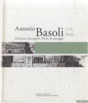 Farneti, Fabia & Eleonora Frattarolo (a cura di) - Antonio Basoli 1774-1848. Ornatista, Scenografo, Pittore di paesaggio. Il viaggiatore che resta a casa