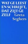 Seghers, Greta - Wat ge leest en schrijft, dat zijt ge zelf
