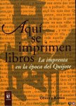 LUCIA MEGIAS, José Manuel - Aqui se imprimen libros. La imprenta en la época del quijote + CD_ROM LUCIA MEGIAS, José Manuel - Aqui se imprimen libros. La imprenta en la época del quijote + CD_ROM