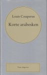 Couperus (Den Haag, 10 juni 1863 - De Steeg, 16 juli 1923), Louis Marie-Anne - Korte Arabesken Couperus (Den Haag, 10 juni 1863 - De Steeg, 16 juli 1923), Louis Marie-Anne - Korte Arabesken