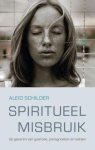 Aleid Schilder - Spiritueel misbruik de gevaren van goeroes, paragnosten en sekten