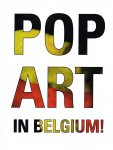 Jacobs, Carl ; Patricia De Peuter et al. - Pop art in Belgium! Een coup de foudre Pop art in Belgium! Un coup de foudre