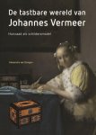 Alexandra Dongen - De Tastbare Wereld Van Johannes Vermeer