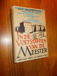 MORTON, H.V., - In de voetstappen van de meester.