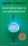 Verhulst (Aalst, October 2, 1972), Dimitri - Godverdomse dagen op een godverdomse bol - Dimitri Verhulst presenteert u de geschiedenis van de mensheid in minder dan tweehonderd pagina's, in een oerknal van taal. Vanaf het moment dat we uit het water kwamen gekropen en op twee benen gingen lopen Verhulst (Aalst, October 2, 1972), Dimitri - Godverdomse dagen op een godverdomse bol - Dimitri Verhulst presenteert u de geschiedenis van de mensheid in minder dan tweehonderd pagina's, in een oerknal van taal. Vanaf het moment dat we uit het water kwamen gekropen en op twee benen gingen lopen