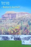 DESEYNE Alex - Raversijde 1914-1918 - Batterij Aachen - Geschiedenis van de Batterij Aachen - Historique de la Batterie Aachen - Geschichte der Batterie Aachen - History of the Battery Aachen
