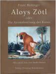 REITINGER, Franz - Aloys Zötl oder Die Animalisierung der Kunst. Wie aus einem Färber der Donaumonarchie ein Surrealist wurde. [Mit einem Text von André Breton].
