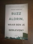 Harstad, Johan - Buzz Aldrin, waar ben je gebleven?