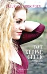 Fleur van Groningen - Dat kleine geluk mijn zoektocht naar een zachtere wereld