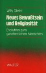 Willy Obrist . - Neues Bewusstsein und Religiositat : Evolution zum ganzheitlichen Menschen.