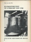 Hul, Dick van den - Klokkenkunst te Utrecht tot 1700 (proefschrift) Hul, Dick van den - Klokkenkunst te Utrecht tot 1700 (proefschrift)