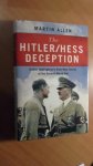 Allen Martin - The Hitler/Hess deception. British intelligence's best-kept secret of the Second World War