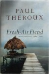 Paul Theroux - Fresh-Air Fiend Travel writings, 1985 - 2000