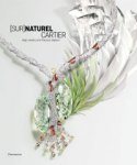 Chaille, François &  Helene Kelmachter: - (Sur) Naturel Cartier. High Jewellery and Precious Objects.