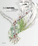 Chaille, François &  Helene Kelmachter: - (Sur) Naturel Cartier. High Jewellery and Precious Objects.