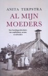 Terpstra, Anita - Al mijn moeders: Een familiegeschiedenis van analfabeten, armen en arbeiders Terpstra, Anita - Al mijn moeders: Een familiegeschiedenis van analfabeten, armen en arbeiders