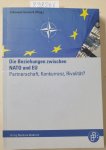 Varwick, Johannes (Herausgeber): - Die Beziehungen zwischen NATO und EU : Partnerschaft, Konkurrenz, Rivalität? :