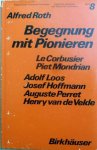 Alfred Roth. - Begegnung mit Pionieren.