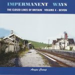Crump, Amyas - Impermanent Ways, The Closed Lines of Britain, Volume 4-Devon