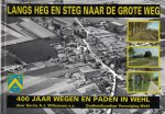 Willemsen, Gerrie A.J. en anderen - Langs heg en steg naar de grote weg - 400 jaar wegen en paden in Wehl