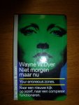 Dyer, Waine W. - Niet morgen maar nu