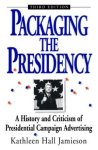 Hall Jamieson, Kathleen - Packaging the Presidency. A History and Criticism of Presidential Campaign Advertising