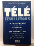 JELOT-BLANC Jean-Jacques - Télé FEUILLETONS. LE DICTIONNAIRE DE TOUTES LES SERIES ET DE TOUS LES FEUILLETONS TELEVISES DEPUIS LES ORIGINES DE LA TELEVISION.