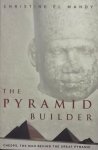 Mahdy, Christine el. - The Pyramid Builder. Cheops, the man behind the great pyramid.