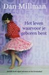Millman , Dan .  ( Pakketpost . ) [ isbn 9789022555767 ]  4817 - Het Leven Waarvoor je Geboren Bent . ( Inzicht in de eigen talenten en het levensdoel . ) `Het levensbestemmingssysteem zoals uitgebeeld in Dan Millmans boek heeft een verbazingwekkende voorspellende waarde. Het zal je helpen conflicten op -