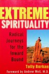 Burkan, Tolly - Extreme spirituality. Radical Journeys for the Inward Bound