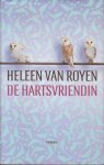Royen (Helena Margaretha (Heleen) van Royen-Kroon (Amsterdam, 9 maart 1965), Heleen van - De hartsvriendin -  De roman is een zedenschets van het huisvrouwenbestaan anno nu, waarin aardig wat te lachen valt, grimlachen dan, om de sneuheid der dingen. Je zou kunnen stellen dat Van Royen een inktzwart, ironisch wereldbeeld schetst.