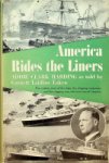 Harding, A.C. - America Rides the Liners The exciting story of the ships, the shipping companies, and the shipping men who have served America
