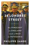 Philippe Sands - 38 Londres Street On Impunity, Pinochet in England and a Nazi in Patagonia