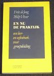 Jong, Frits de & Visser, Phlip - En nu de praktijk - een leer- en oefenboek voor groepsleiding