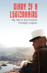 Gareth Carins - Diary of a Legionnaire: my life in the French Foreign Legion