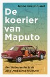 Jenne Jan Holtland - De koerier van Maputo Een Nederlander in de Zuid-Afrikaanse revolutie