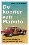 Jenne Jan Holtland 255554 - De koerier van Maputo Een Nederlander in de Zuid-Afrikaanse revolutie