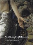 S. Campbell - Andrea Mantegna: Humanist Aesthetics, Faith, and the Force of Images