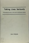 Henri Wijsbek - Taking Lives Seriously Philosophical Issues in the Dutch Euthanasia Debate