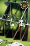 Laderman, Julian - A BRIDGE TO INSPIRED DECLARER PLAY