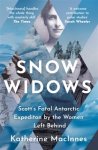 Katherine Macinnes - Snow widows the untold history of scott s fatal antarctic expedition