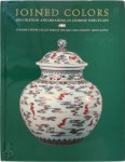Louise Allison Cort, Jan Stuart, Laurence Chi-Sing Tam - Joined Colors Decoration and meaning in Chinese Porcelain & Ceramics from Collectors in the Min Chiu Society, Hong Kong