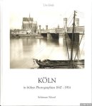 Köln. Frühe Photographien - Grefe, Uta