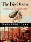 Kurlansky, M - The Big Oyster History on the Half Shell