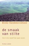 Bieke Vandekerckhove - De smaak van stilte Hoe ik bij mezelf ben gaan wonen