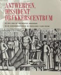 Imhof, D. e.a. (red.). - Antwerpen, dissident drukkerscentrum. De rol van de Antwerpse drukkers in de godsdienststrijd in Engeland (16de eeuw). Imhof, D. e.a. (red.). - Antwerpen, dissident drukkerscentrum. De rol van de Antwerpse drukkers in de godsdienststrijd in Engeland (16de eeuw).